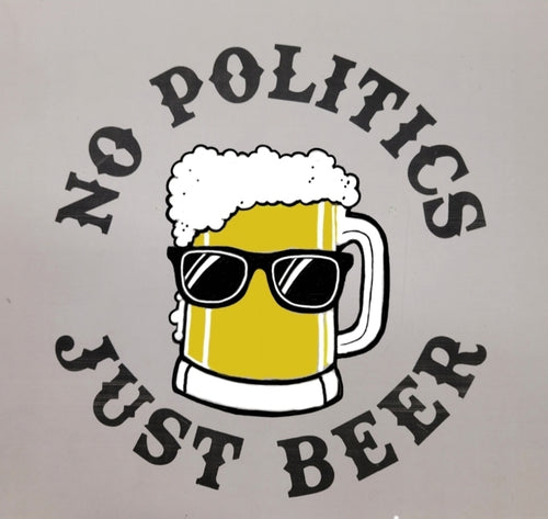 No Politics Just Beer